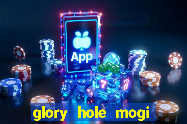 glory hole mogi das cruzes